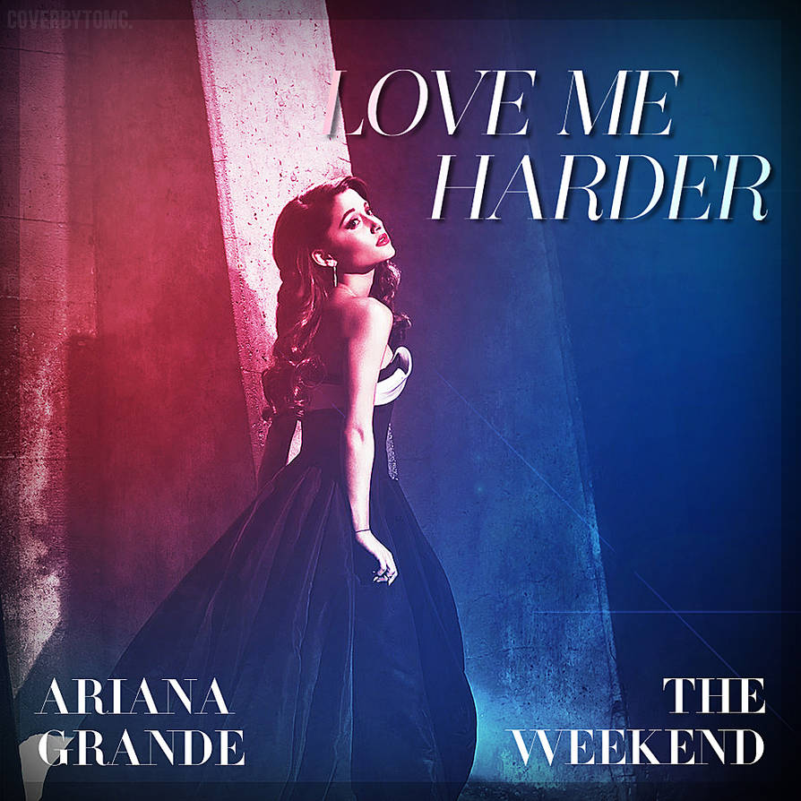 Take me love 5. Ariana grande Love me harder. Ariana grande Love me harder обложка. Ariana grande the Weeknd Love me harder обложка.