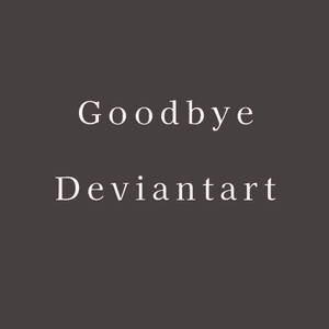 Goodbye Deviantart.
