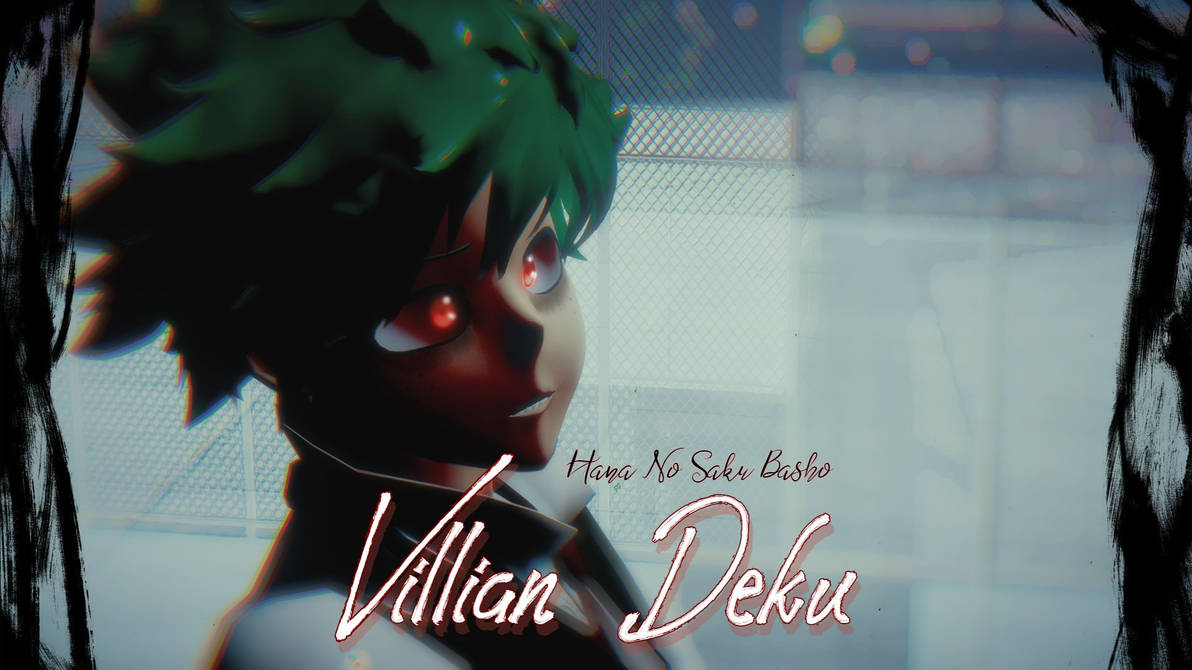 Mha Mmd MMD MHA Villian Deku - Hana no Saku Basho by ReeRee3360 on DeviantArt