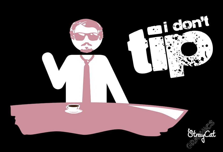 I Don't Tip by StrayCatGraphics