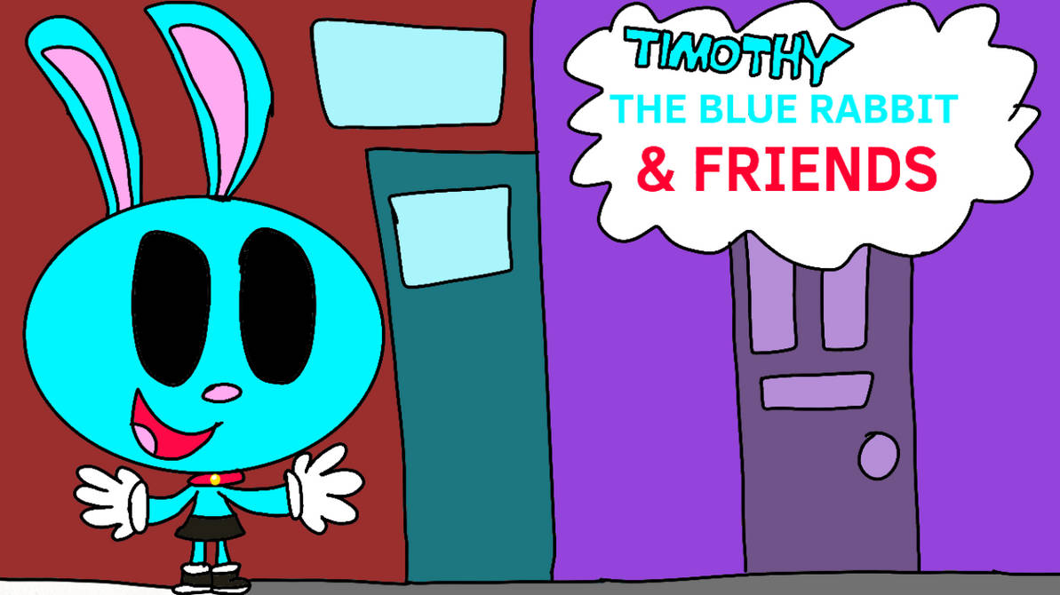 Reggy The Blue Rabbit Timothy The Blue Rabbit and Friends by AnthonyGUwU on DeviantArt