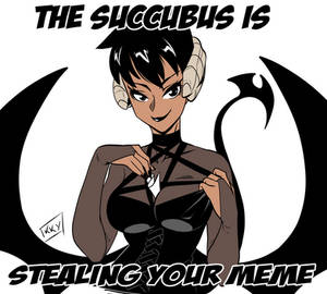 Succubus steals your memes