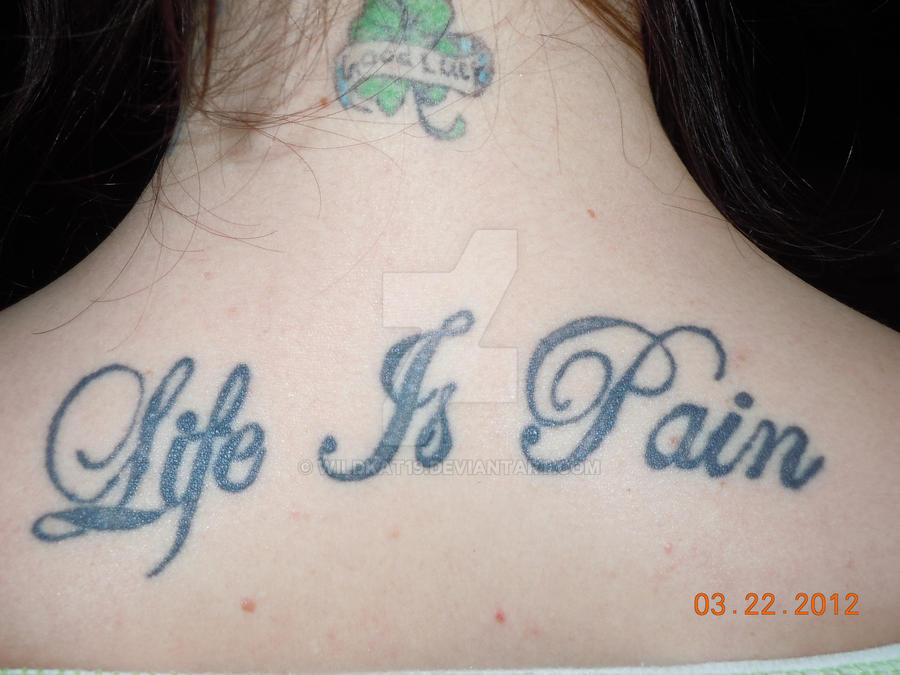 Life Is Pain Tattoo by WildKat19 on DeviantArt