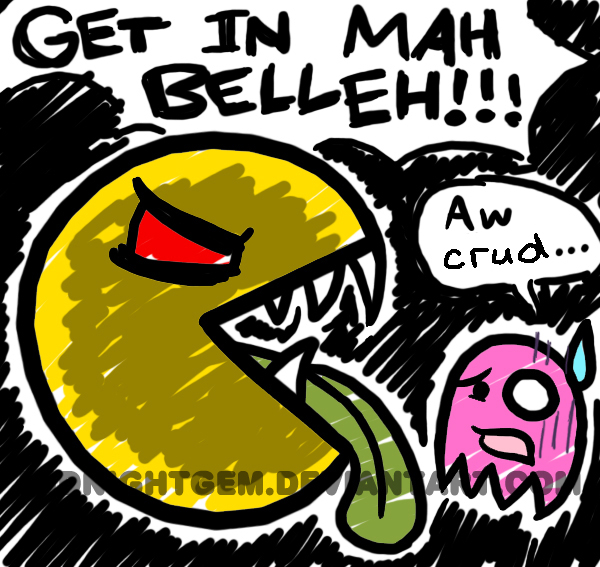 Pacman: GET IN MAH BELLEH