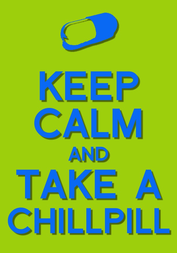 Keep Calm and Take a Chill Pill by Showdog12345 on DeviantArt