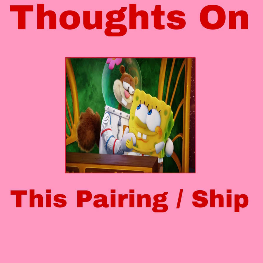 Thoughts On Sandy x SpongeBob (Spandy) by CheetahPearl2 on DeviantArt