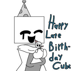 Happy (Late) Bday Cube