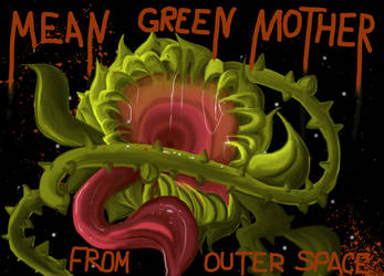 The mean green mother from outer space