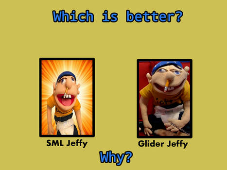 Which is better? SML Jeffy or Glider Jeffy?