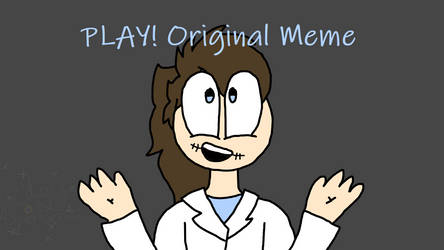 Play [Original Meme]