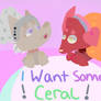 I Want Some Ceral