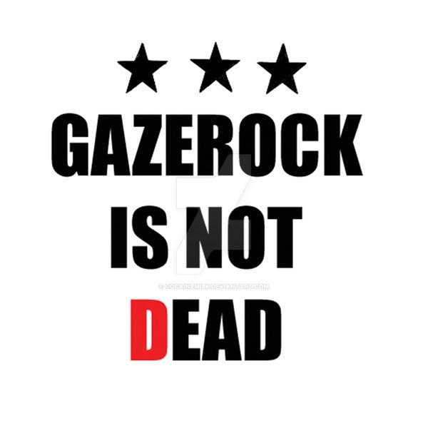 GAZEROCK IS NOT DEAD by cocainemilk on DeviantArt