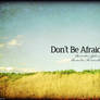 Don't Be Afraid