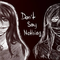 Don't say nothing~