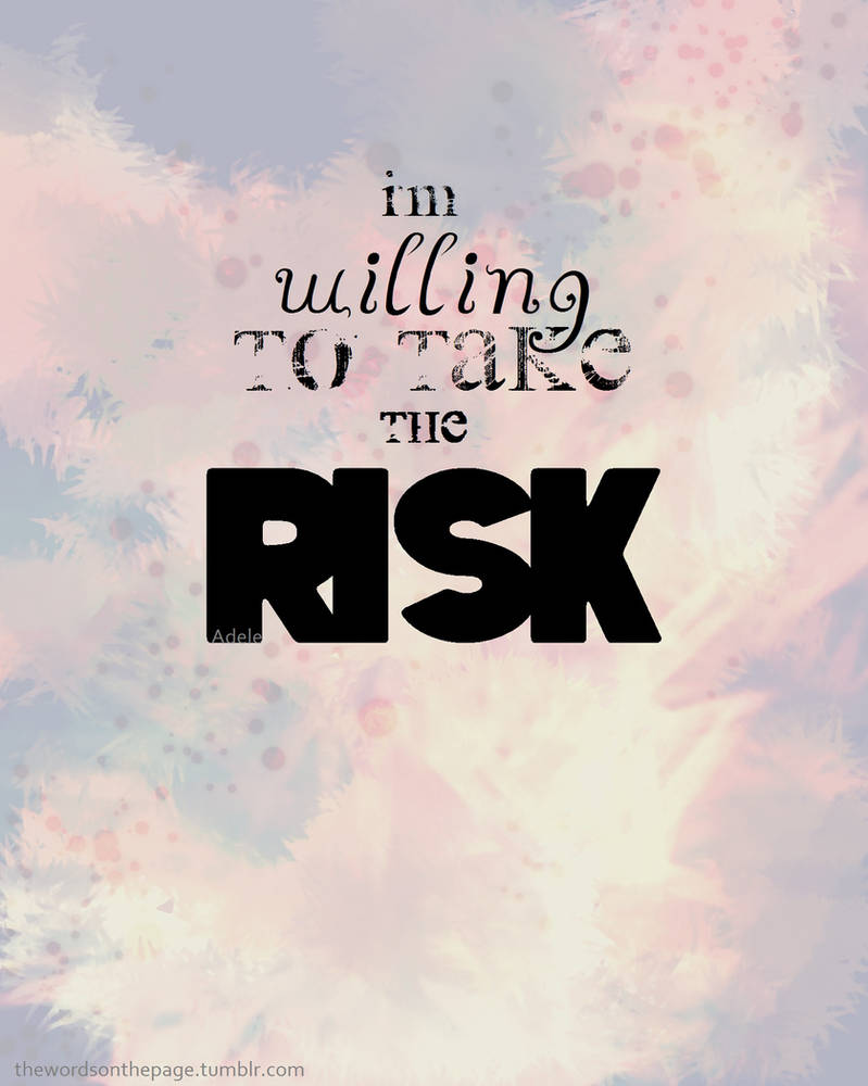 I'm willing to take the risk by but-im-puddytat on DeviantArt