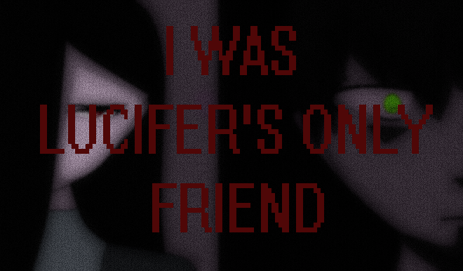 I Was Lucifer's Only Friend