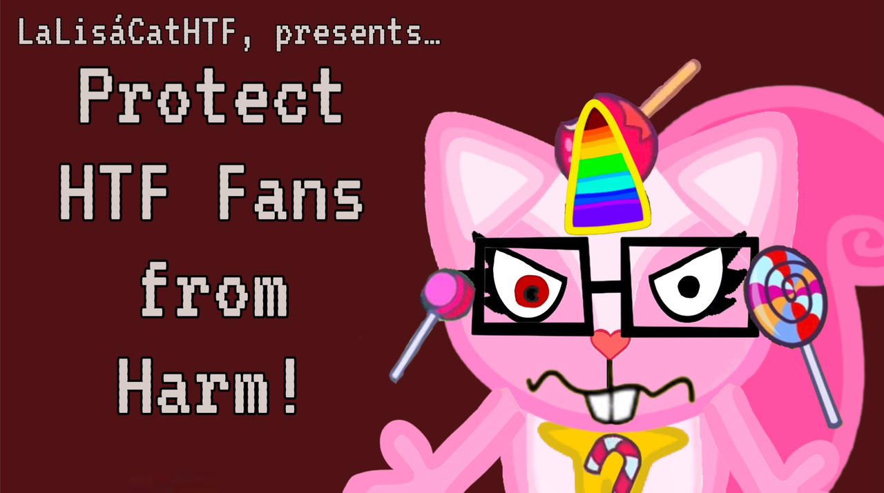 HTF - Protect HTF Fans from Harm! by LaLisaCatHTF on DeviantArt