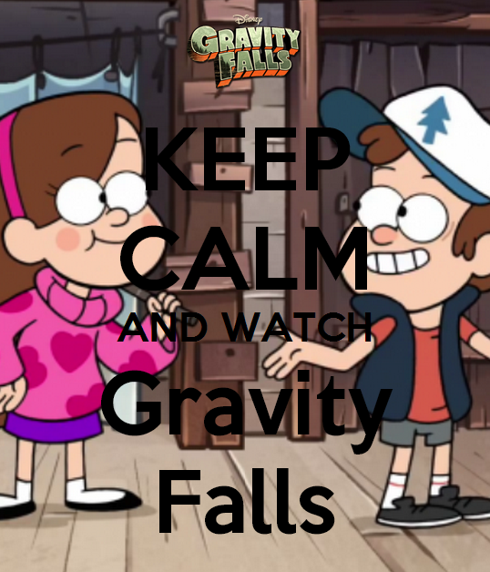 Keep Calm and watch Gravity Falls