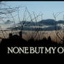None but my own.