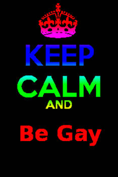 Keep Calm and Be Gay