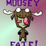 Moosey Fate!