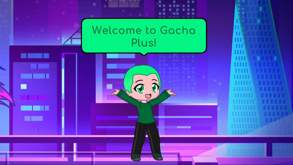 Welcome To Gacha Plus by GenniferVitoria on DeviantArt
