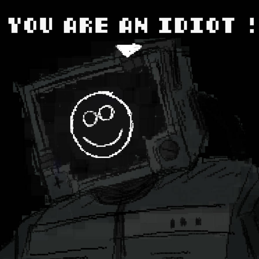you are an idiot by funn1estt on DeviantArt