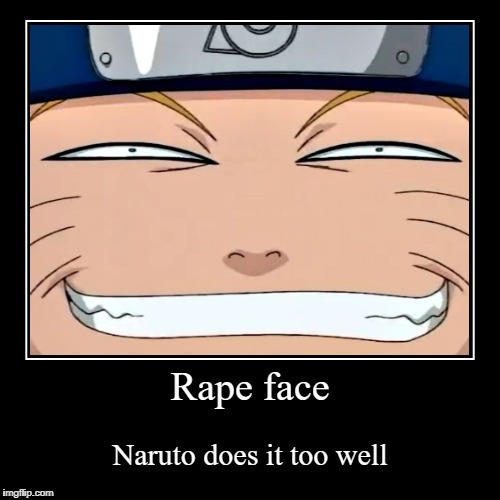 Naruto rape face meme by animefreak2579 on DeviantArt