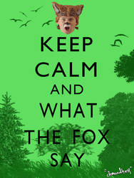 Keep Calm And What the fox say?
