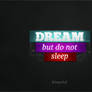 Dream, but do not sleep