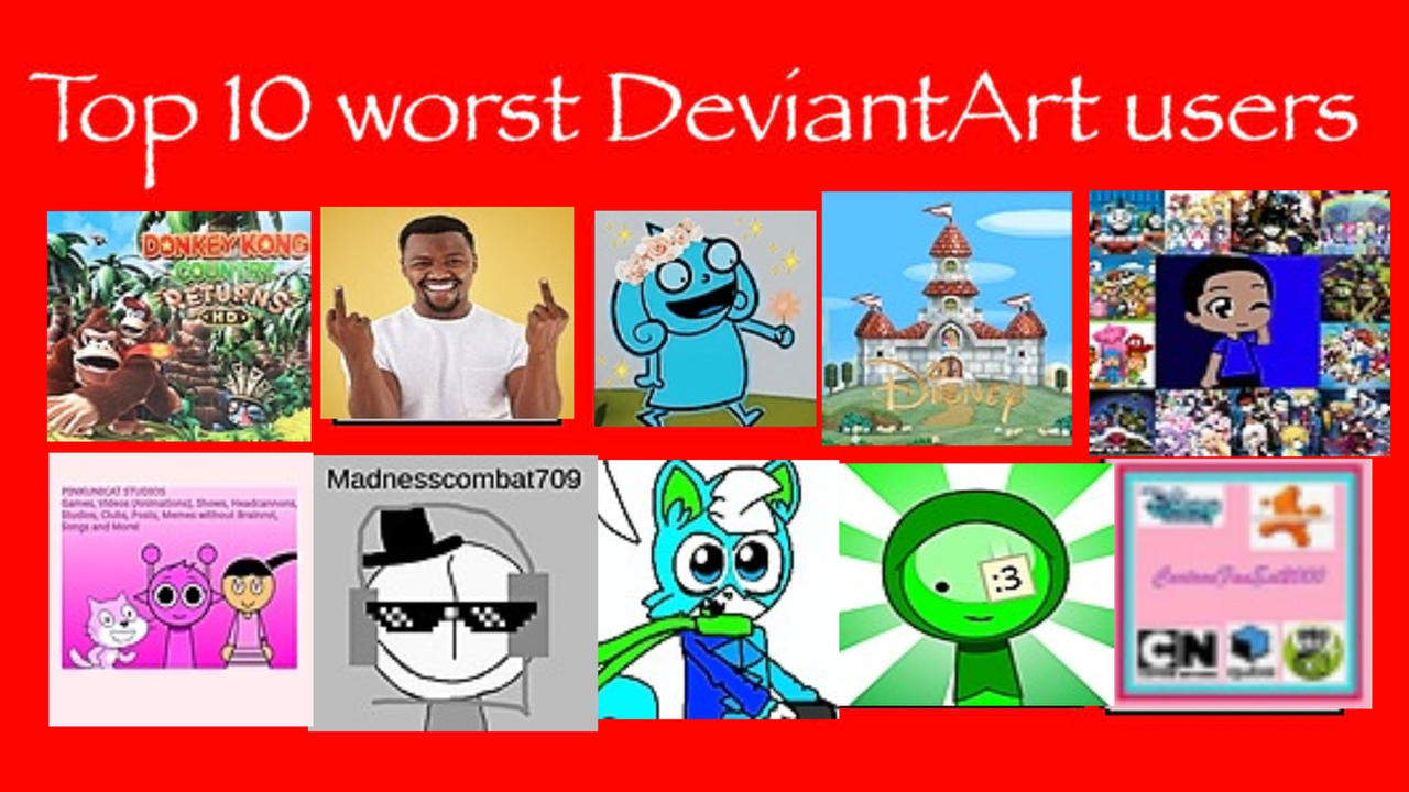 What Deviantart Top 10 Wosrt Deviantart Users Discovery by Ficoen98541 on DeviantArt