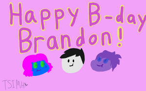 Happy B-day Brandon!