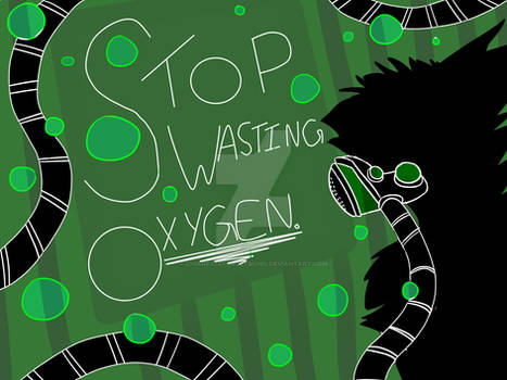 Stop Wasting Oxygen!