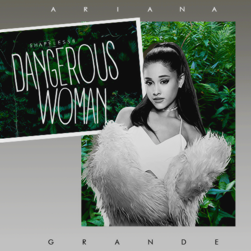 DANGEROUS WOMAN | ALBUM COVER by Shapeless8 on DeviantArt