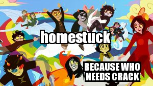 homestuck and crack (troll edition)