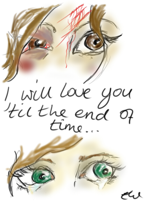 I will love you 'til the end of time...