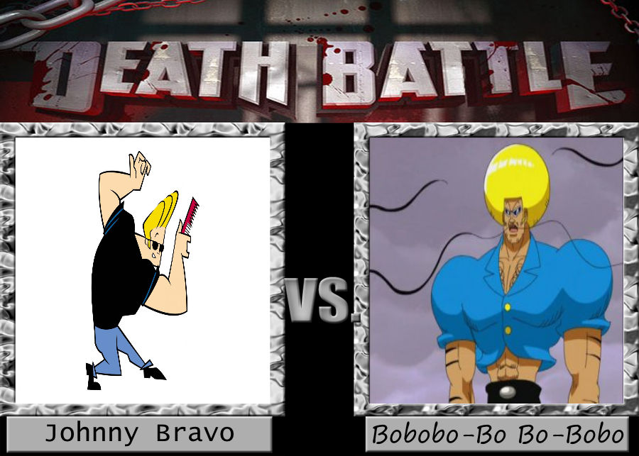 DEATH BATTLE Johnny Bravo vs. Bobobo-Bo Bo-Bobo by Jdueler11 on DeviantArt DEATH BATTLE Johnny Bravo vs. Bobobo-Bo Bo-Bobo by Jdueler11 on DeviantArt