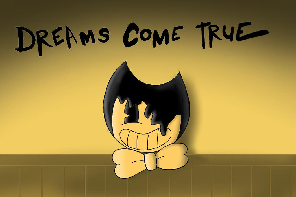 Dreams Come True Bendy And The Ink Machine By Marioteamoficial On Deviantart Dreams Come True Bendy And The Ink Machine By Marioteamoficial On Deviantart