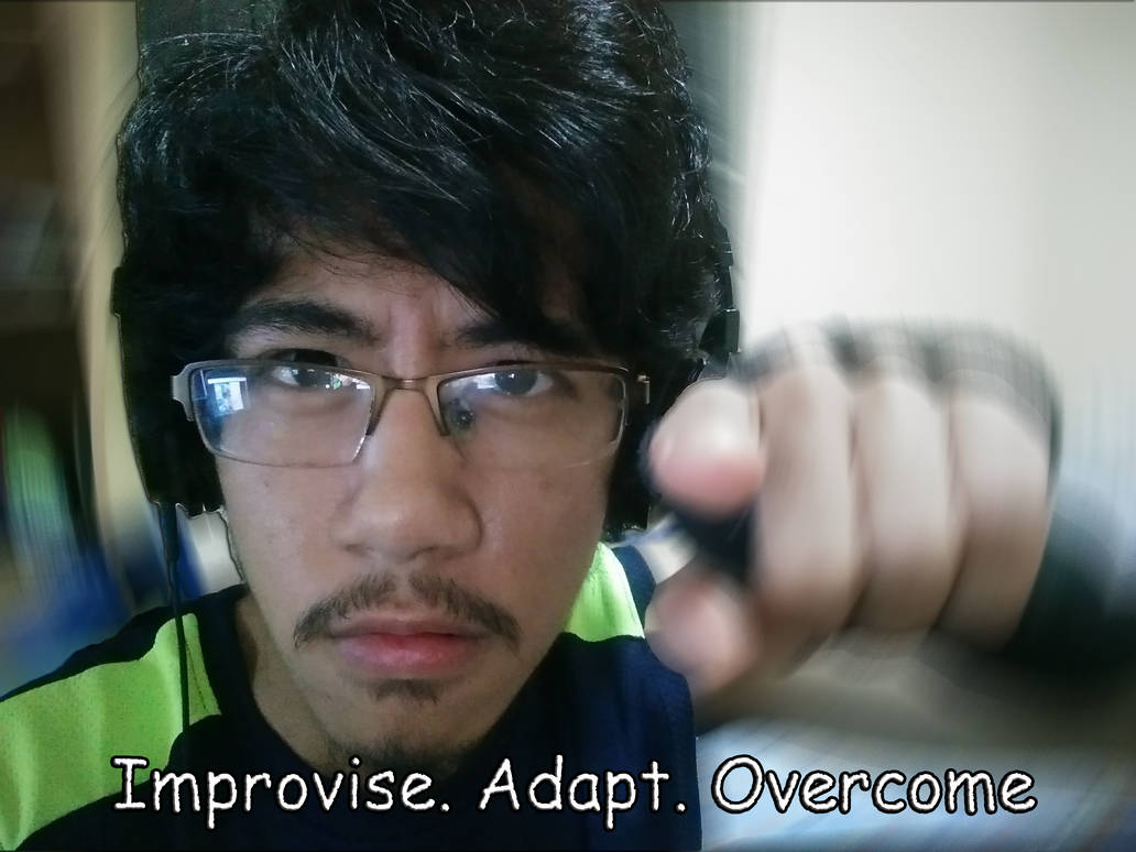 Improvise. Adapt. Overcome by mat2468xke on DeviantArt