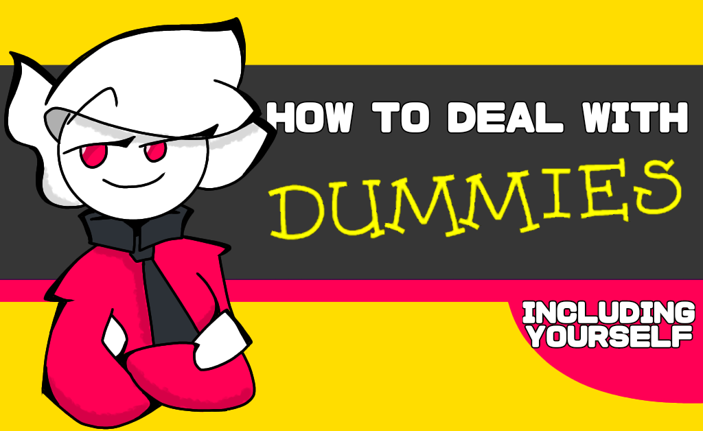 How to deal with dummies. by flinttherandomizer on DeviantArt