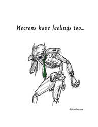 Necrons have feelings too...