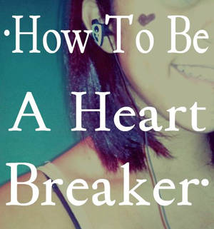 How To Be A Heartbreaker