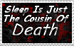 Sleep Is Just The Cousin Of Death