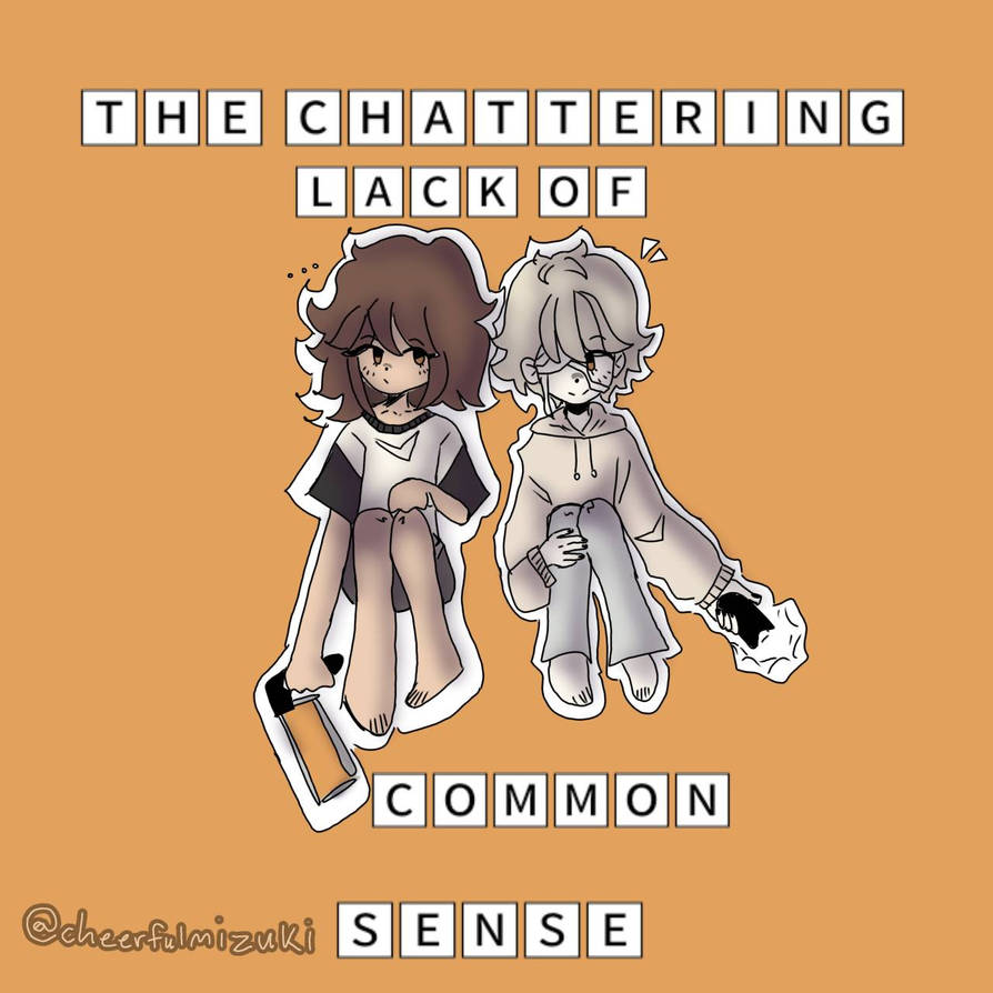 Common Lack The Chattering Lack of Common Sense by cheerfulmizuki on DeviantArt