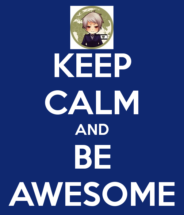 Keep Calm and Be Awesome