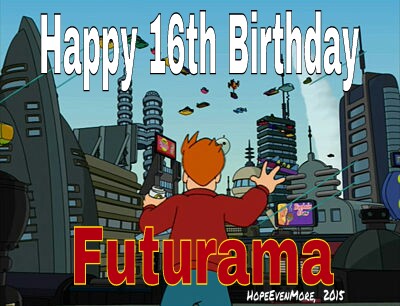 Happy 16th Birthday,  Futurama! 