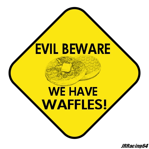 Evil Beware We Have Waffles