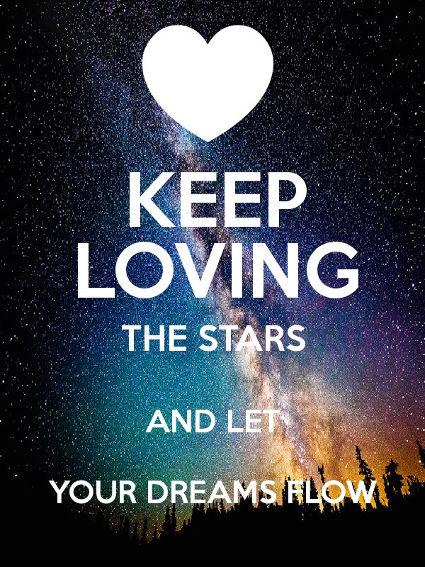 keep loving the stars and let your dreams flow