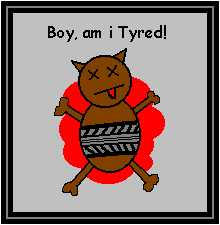 Tyred.