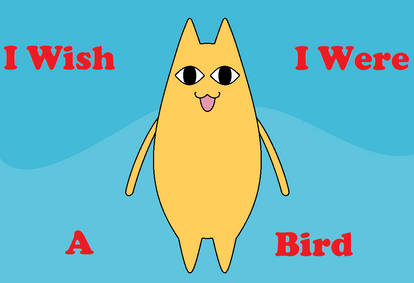 I Wish I were a bird